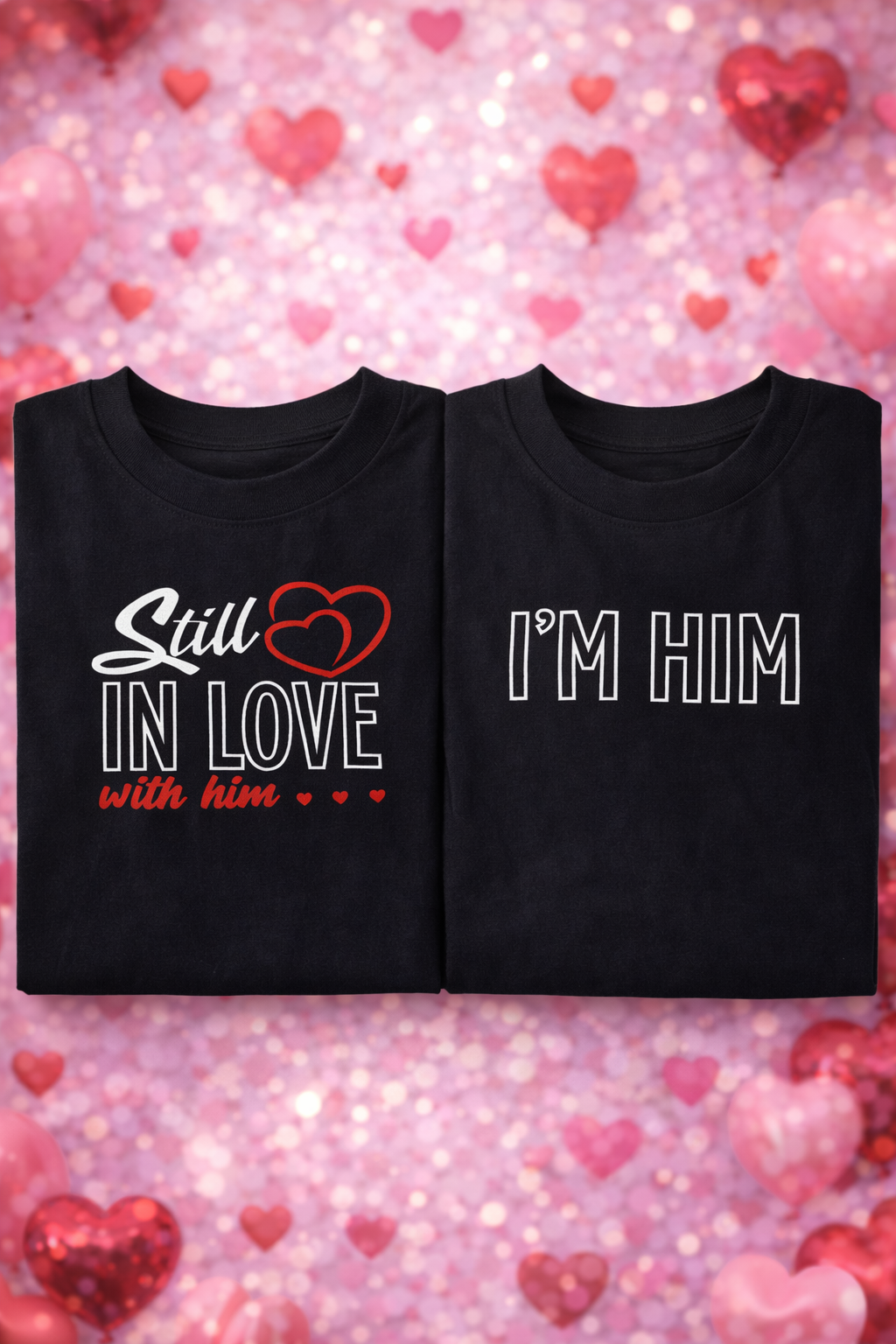 Still In Love With Him and I’m Him T-Shirt