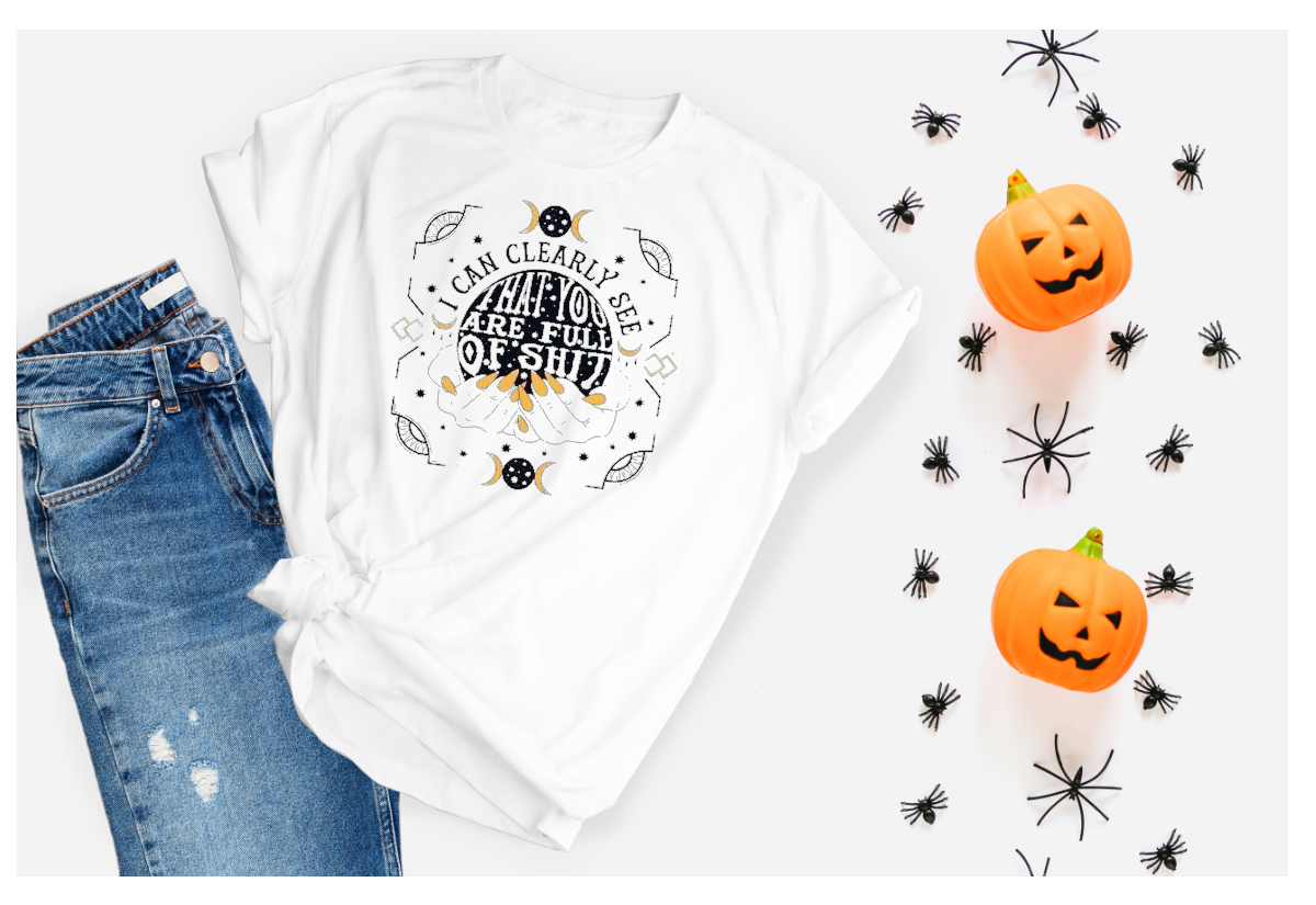 I clearly See You Are Full Of Sh*t T Shirt