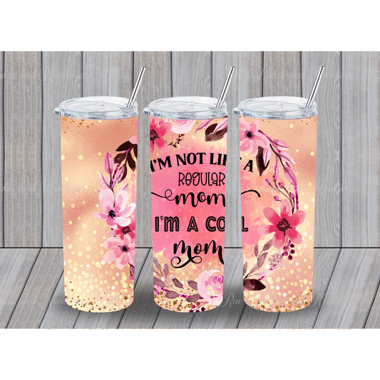 I'm Not Like A Regular Mom, I'm A Cool Mom Tumbler