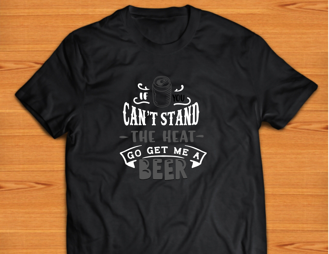If You Can't Stand The Heat, Go Get Me a Beer T-shirt